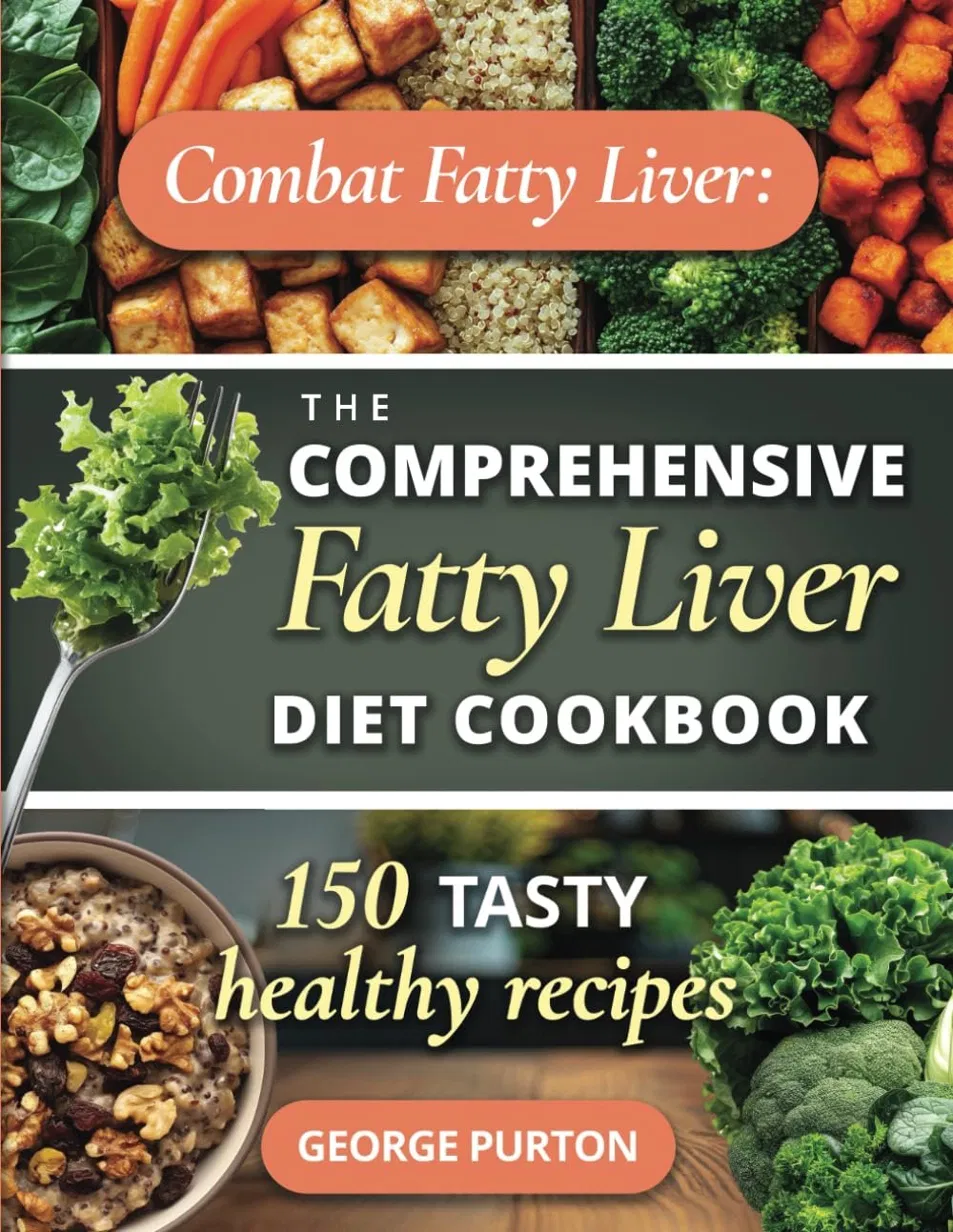 Combat Fatty Liver: The Comprehensive Fatty Liver Diet Cookbook