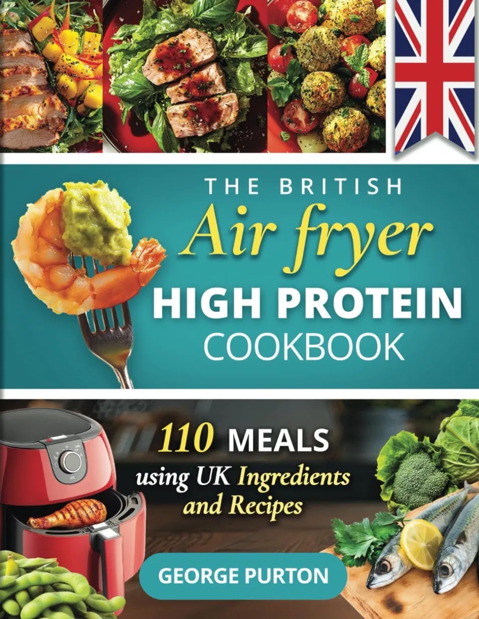 The British Air Fryer High Protein Cookbook
